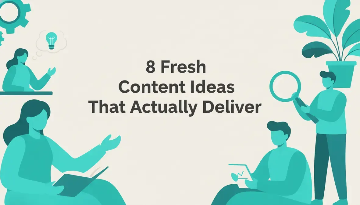 8 Fresh Content Ideas That Actually Deliver